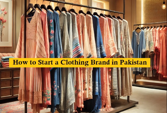 How to Start a Clothing Brand in Pakistan